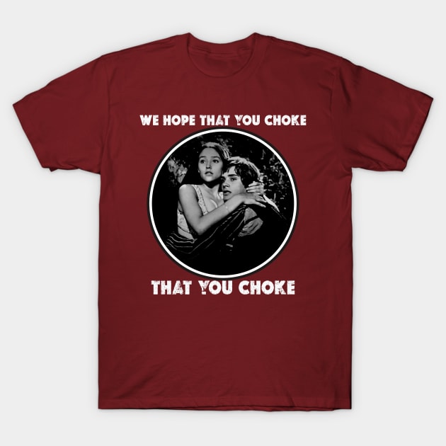 We Hope That You Choke T-Shirt by JoeySilva